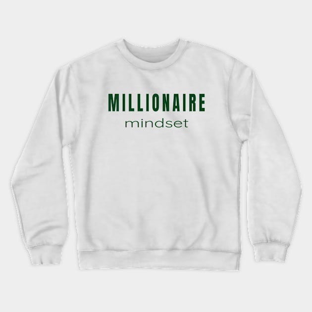 Millionaire Mindset - For Those Minds Aiming for Millions. Crewneck Sweatshirt by tnts